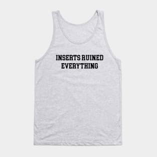 Inserts Ruined Everything - Black Lettering Tank Top